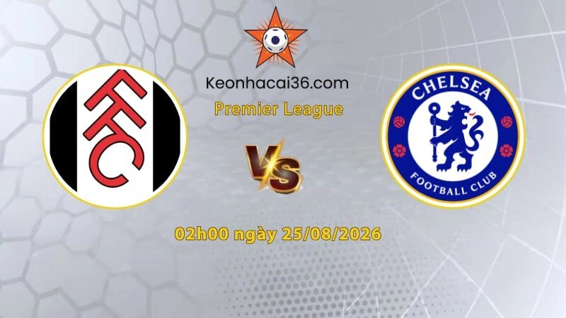 Soi kèo Fulham vs Chelsea, 2h00 ngày 25/08: Rạn nứt tình bạn