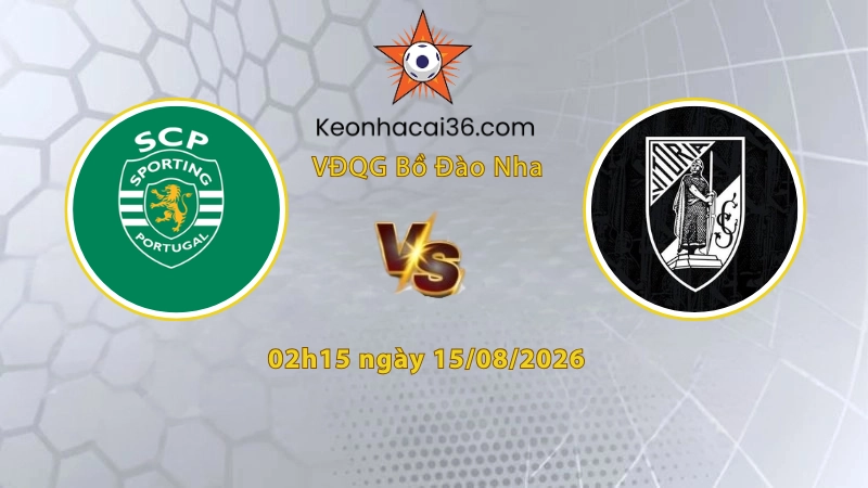 Soi kèo Sporting Lisbon vs Vitoria Guimaraes, 02h15 ngày 15/08, VĐQG Bồ Đào Nha 2026/27: Hủy diệt