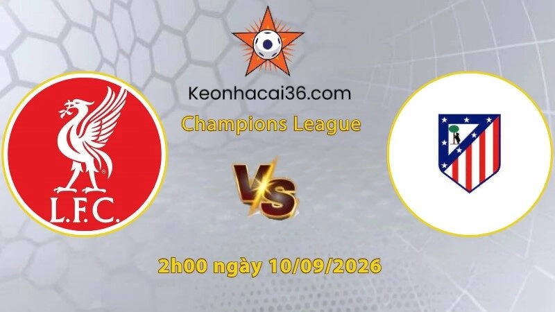 Soi kèo Liverpool vs Atletico Madrid, 2h00 ngày 10/09: Mở tiệc ở Anfield